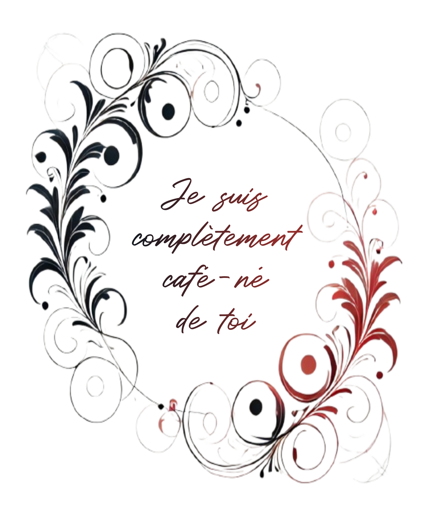 Design de Je suis complement cafe-ne de toi